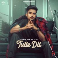 Tutte Dil Gurinder Bhatti Song Download Mp3