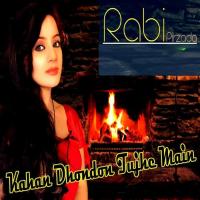 Kahan Dhondon Tujhe Main Rabi Pirzada Song Download Mp3