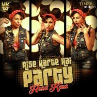 Aise Karte Hai Party Hard Kaur Song Download Mp3