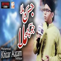 Jisko Jo Kuch Bhi Mila Muhammad Khizar Aazam Siddique Song Download Mp3