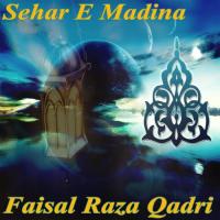 Sehar-e-Madina Faisal Raza Qadri Song Download Mp3