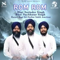 Rom Rom Bhai Surinder Singh,Bhai Nachhatar Singh Song Download Mp3