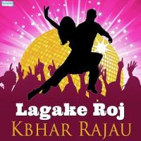 Lagake Roj Kbhar Rajau songs mp3