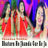 Bhataru Ho Jhanda Gar Ke Ja Chandan Poddar Song Download Mp3