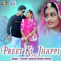 Preet Ki Jhappi Bablu Ankiya,Twinkal Vaishnav Song Download Mp3