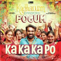 Ka Ka Ka Po (From "Kadhalum Kadanthu Pogum") Ananthu,Meenakshi,Santhosh Narayanan Song Download Mp3