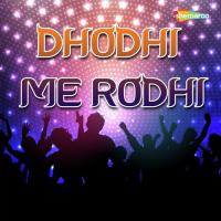 Dhodhi Me Rodhi songs mp3