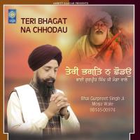 Teri Bhagat Na Chhodau Bhai Gurpreet Singh Ji Moga Wale Song Download Mp3