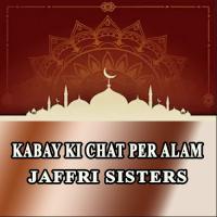 Kabay Ki Chat Per Alam Jaffri Sisters Song Download Mp3