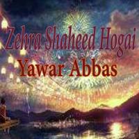 Zehra Shaheed Hogai Yawar Abbas Rizvi Song Download Mp3
