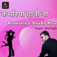 Kamariya Daabi Naa Raj Singh Song Download Mp3