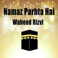 Namaz Parhta Hai Waheed Rizvi Song Download Mp3