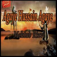 Agaye Hussain Agaye Mehtab Rizvi Song Download Mp3