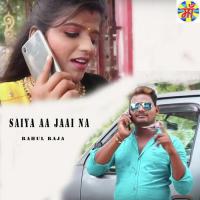 Saiya Aa Jaai Na Rahul Raja Song Download Mp3