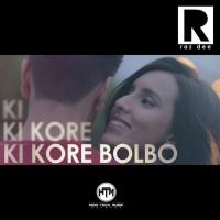 Ki Kore Bolbo Raz Dee Song Download Mp3