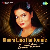 Chura Liya Hai Tumne - Zeenat Aman songs mp3