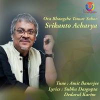 Ora Bhangche Tomar Sohor Srikanto Acharya Song Download Mp3
