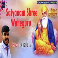 Satyanam Shree Waheguru Harsh Jha Song Download Mp3