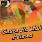Gaura Na Muh Fulawa songs mp3