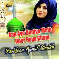 Aap Aye Duniya Mein Door Hoye Gham Yashfeen Ajmal Shaikh Song Download Mp3