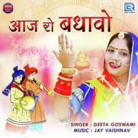 Aaj Ro Badhavo Geeta Goswami Song Download Mp3