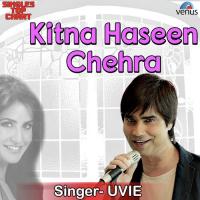 Kitna Haseen Chehra - Unplugged Uvie Upendra Verma Song Download Mp3