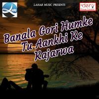 Banala Gori Humke Tu Aankhi Ke Kajarwa Rahul Son Song Download Mp3