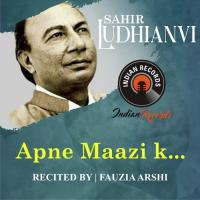 Apne Maazi K... Sahir Ludhianvi,Fauzia Arshi Song Download Mp3