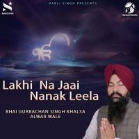 Lakhi Na Jaai Nanak Leela Bhai Gurbachan Singh Khalsa Song Download Mp3