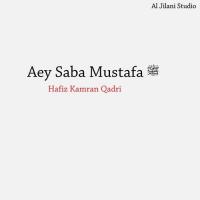 Aey Saba Mustafa ﷺ Hafiz Kamran Qadri Song Download Mp3