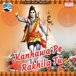 Kanhawa Pe Rakhila Tu songs mp3