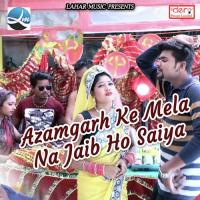 Azamgarh Ke Mela Na Jaib Ho Saiya songs mp3