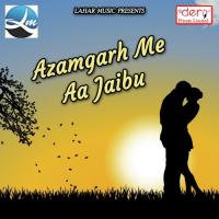 Azamgarh Me Aa Jaibu Deepak Sahani Song Download Mp3