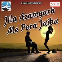 Jila Azamgarh Me Pera Jaibu songs mp3