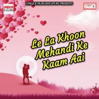 Le La Khoon Mehandi Ke Kaam Aai songs mp3