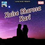 Kaise Bharosa Kari songs mp3