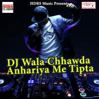 DJ Wala Chhawda Anhariya Me Tipta songs mp3