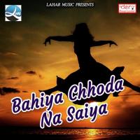 Bahiya Chhoda Na Saiya songs mp3