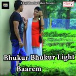 Bhukur Bhukur Light Baarem Sameer Sawan,Shilpi Raj Song Download Mp3