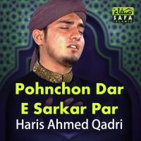 Pohnchon Dar E Sarkar Par Haris Ahmed Qadri Song Download Mp3