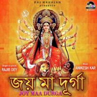 Joy Maa Durga Rajib Dey Song Download Mp3