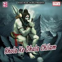Bhola Ke Dhala Chilam songs mp3