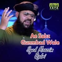 Ae Sabz Gunmbad Wale Syed Moazzim Qadri Song Download Mp3