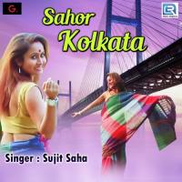 Sahor Kolkata Sujit Saha Song Download Mp3