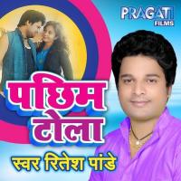 Pachhim Toli Ritesh Pandey Song Download Mp3