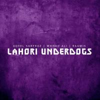 Lahori Underdogs Mohad Ali,Aqeel Sarfraz,Raamis Song Download Mp3