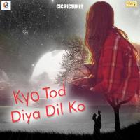 Kyo Tod Diya Dil Ko songs mp3