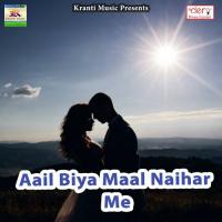 Aail Biya Maal Naihar Me songs mp3