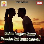 Ketno Lagevo Snow Powder Nai Hobe Gor Ge songs mp3