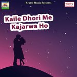 Kaile Dhori Me Kajarwa Ho Krishna Nidardi Song Download Mp3